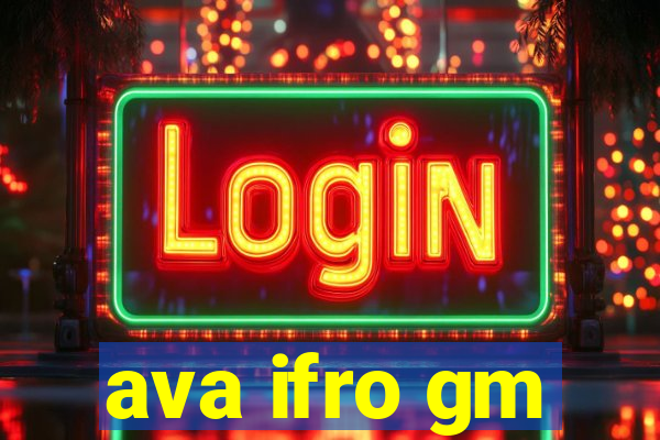 ava ifro gm